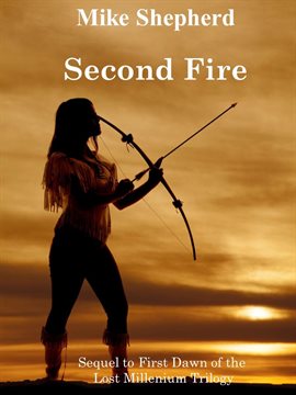 Cover image for Second Fire: Sequel to First Dawn of the Lost Millenium Trilogy