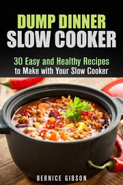 Dump dinner slow cooker: 30 easy and healthy recipes to make with your slow cooker : 30 Easy and Healthy Recipes to Make With Your Slow Cooker cover image