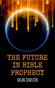The future in bible prophecy cover image