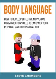 Body language: how to develop effective nonverbal communication skills to empower your personal cover image