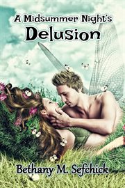 A Midsummer Night's Delusion : Fabulous Fairy Tales cover image