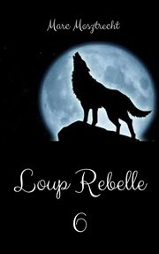Loup Rebelle 6 cover image
