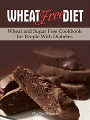 Wheat free diet. Wheat and Sugar Free Cookbook for People With Diabetes cover image