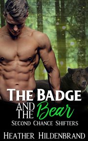 The Badge and the Bear : Second Chance Shifters cover image