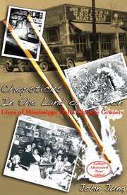 Chopsticks in the land of cotton: lives of mississippi delta chinese grocers cover image