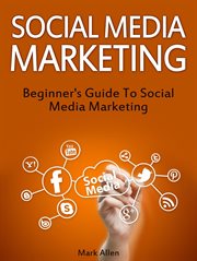 Social media marketing : beginner's guide to social media marketing cover image