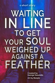 Waiting in line to get your soul weighed up against a feather cover image