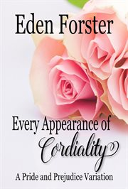 Every appearance of cordiality: a pride and prejudice variation cover image