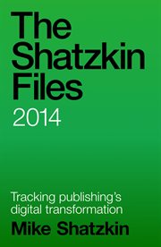 The shatzkin files: 2014 cover image