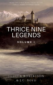 Thrice Nine Legends : Volume I. Thrice Nine Legends Saga cover image