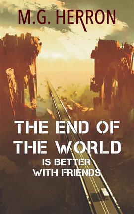 Cover image for The End of the World Is Better with Friends: A Post-Apocalyptic Story