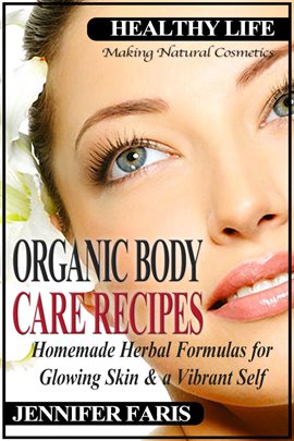 Cover image for Organic Body Care Recipes: Homemade Herbal Formulas for Glowing Skin & a Vibrant Self (Making Nat