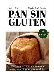 Pan sin gluten : principos, técnicas y trucos para hacer pan y otras recetas sin gluten cover image