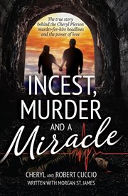Incest, murder and a miracle : the true story behind the Cheryl Pierson murder-for-hire headlines cover image