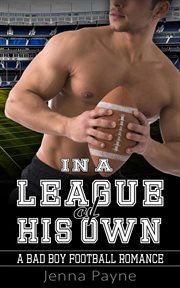 In a league of  his own - a bad boy football romance cover image