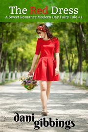 The Red Dress #1 : A Sweet Romance Modern Day Fairytale cover image