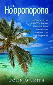 Ho'oponopono book: healing your life with the ancient hawaiian secret power-prayer practice of lo cover image