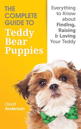 Cover image for The Complete Guide To Teddy Bear Puppies: Everything to Know About Finding, Raising, and Loving y
