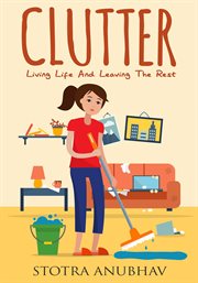 Clutter. Living Life And Leaving The Rest cover image
