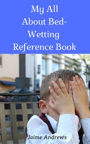 My all about bed-wetting reference book cover image