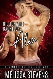 Billionaire Bachelor : Alex. Diamond Bridal Agency cover image