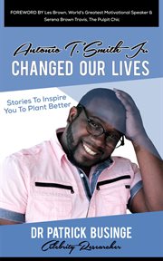 Antonio t smith jr changed our lives: stories to inspire you to plant better cover image