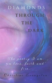 Diamonds through the dark: the poetry i am in love, faith and fire cover image