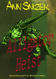 Alligator heist: a shortbook by snow flower cover image