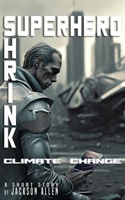 Superhero Shrink : Climate Change cover image