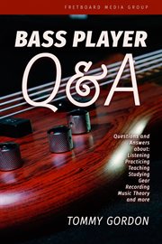 Practicing, bass player q&a: questions and answers about listening teaching, studying, gear, reco cover image