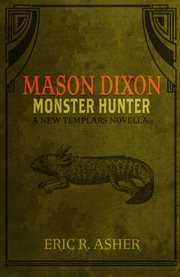 Mason Dixon : Monster Hunter. Mason Dixon cover image