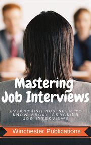 Mastering job interviews: everything you need to know about cracking job interviews cover image