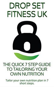 The quick 7 step guide to tailoring your own nutrition cover image