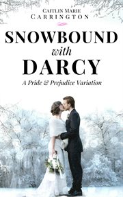 Snowbound With Darcy : A Pride and Prejudice Variation cover image