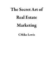 The secret art of real estate marketing cover image