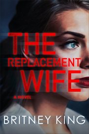 The Replacement Wife : A Psychological Thriller cover image