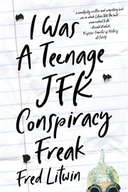 I was a teenage JFK conspiracy freak cover image