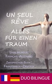 Un Seul Rêve/Alles für einen Traum (Zweisprachige Ausgabe : Deutsch-Französisch). Livres bilingues: allemand - français cover image