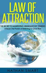 Law of attraction: the secret to manifesting abundance by thinking - unleash the power of believi cover image