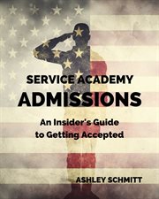 Service academy admissions : an insider's guide to getting accepted cover image
