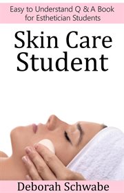 Skin care student : easy to understand Q & A book for esthetician students cover image