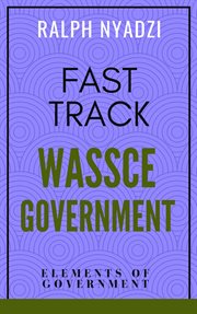 Fast track wassce government: elements of government cover image