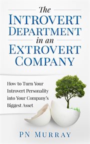 The introvert department in an extrovert company: how to turn your introvert personality into you cover image