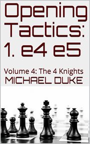 Opening tactics: 1. e4 e5, volume 4: the 4 knights cover image