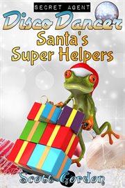 Secret agent disco dancer. Santa's Super Helpers cover image