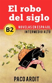 El robo del siglo - spanish readers for upper intermediates (b2) cover image