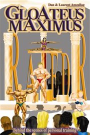 Gloateus maximus: inside lives of personal trainers : Inside Lives of Personal Trainers cover image