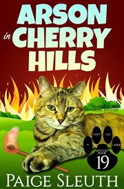 Arson in Cherry Hills : Cozy Cat Caper Mystery, Book 19 cover image