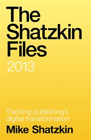 The shatzkin files: 2013 cover image