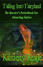 Falling into fairyland: a quester's pocketbook for attracting fairies cover image